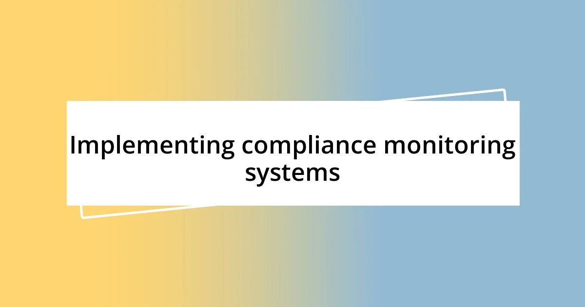 Implementing compliance monitoring systems