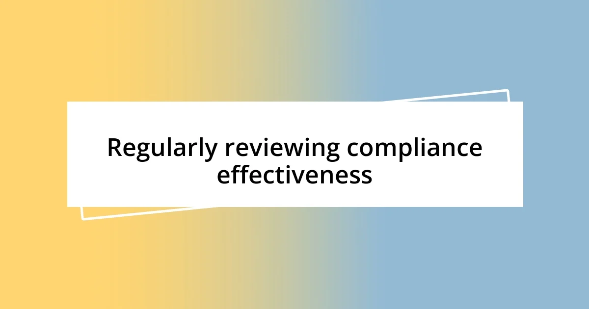 Regularly reviewing compliance effectiveness