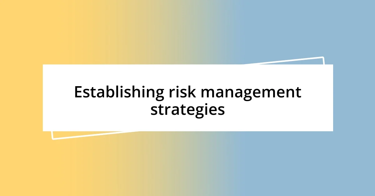 Establishing risk management strategies