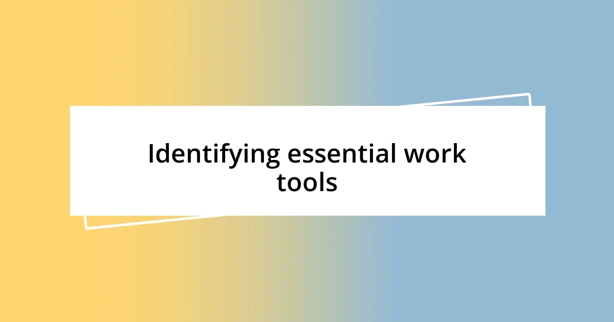 Identifying essential work tools