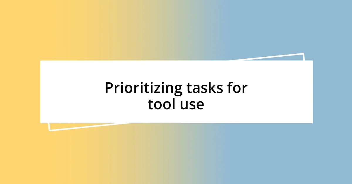 Prioritizing tasks for tool use