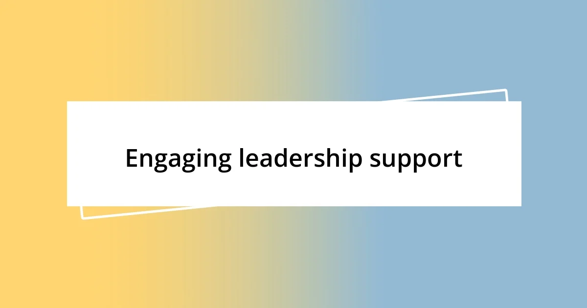 Engaging leadership support