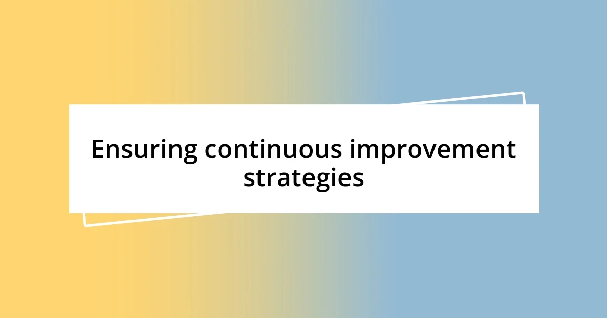 Ensuring continuous improvement strategies