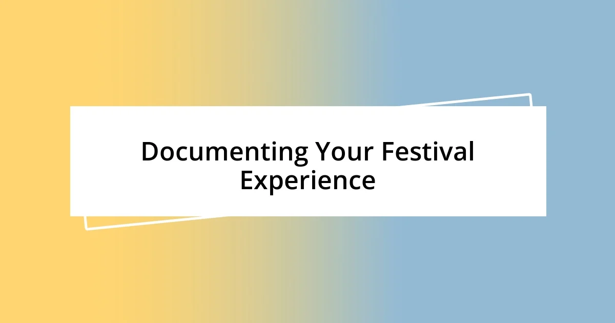 Documenting Your Festival Experience