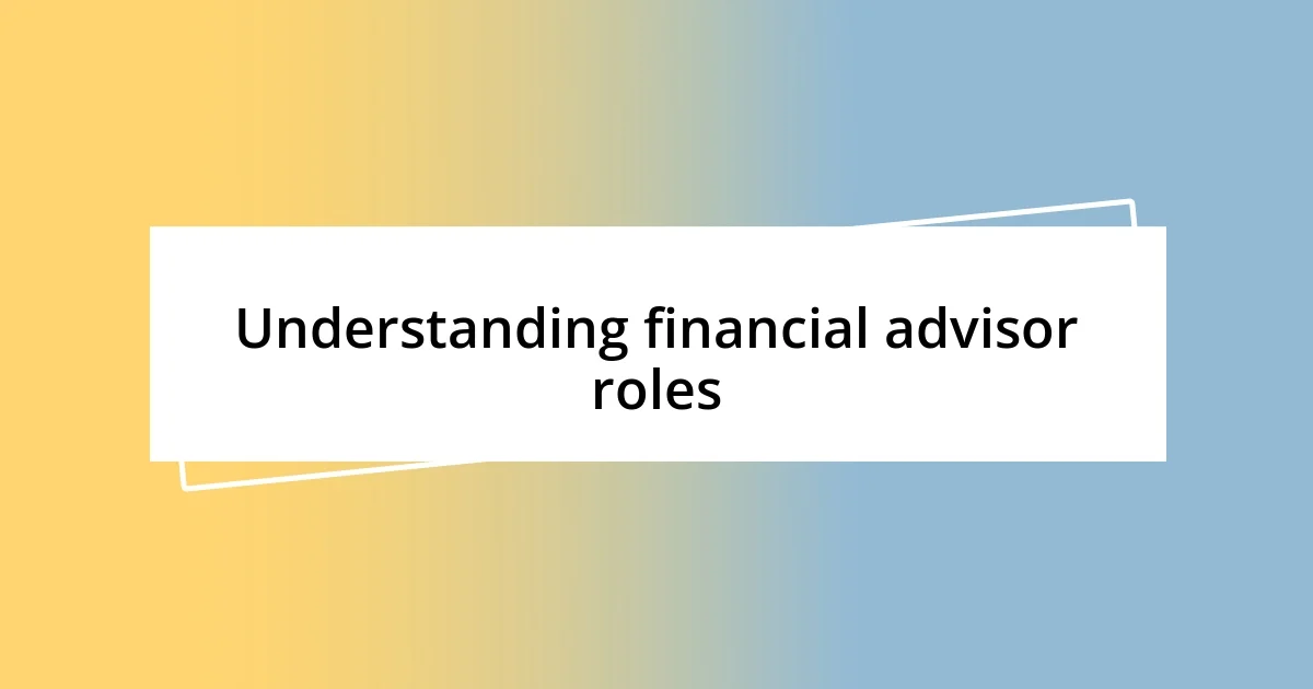 Understanding financial advisor roles