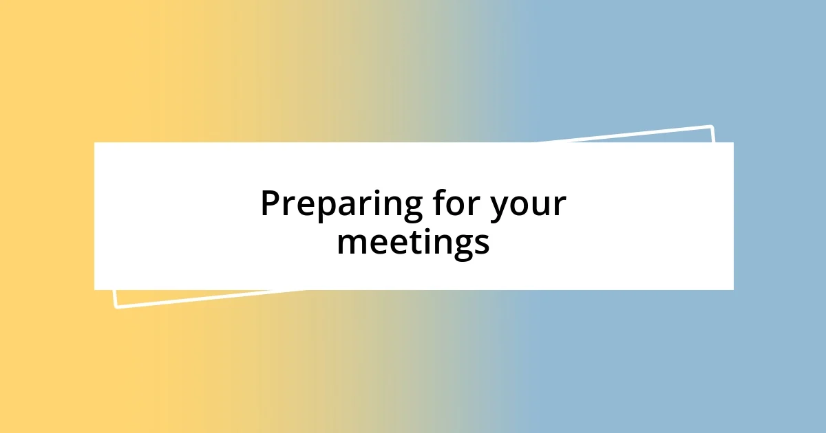 Preparing for your meetings