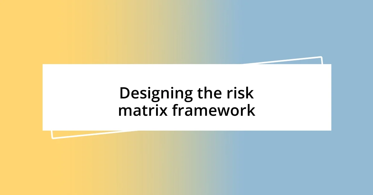 Designing the risk matrix framework