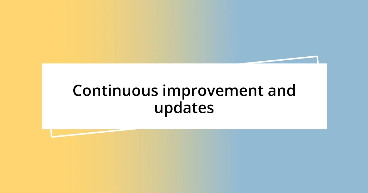 Continuous improvement and updates