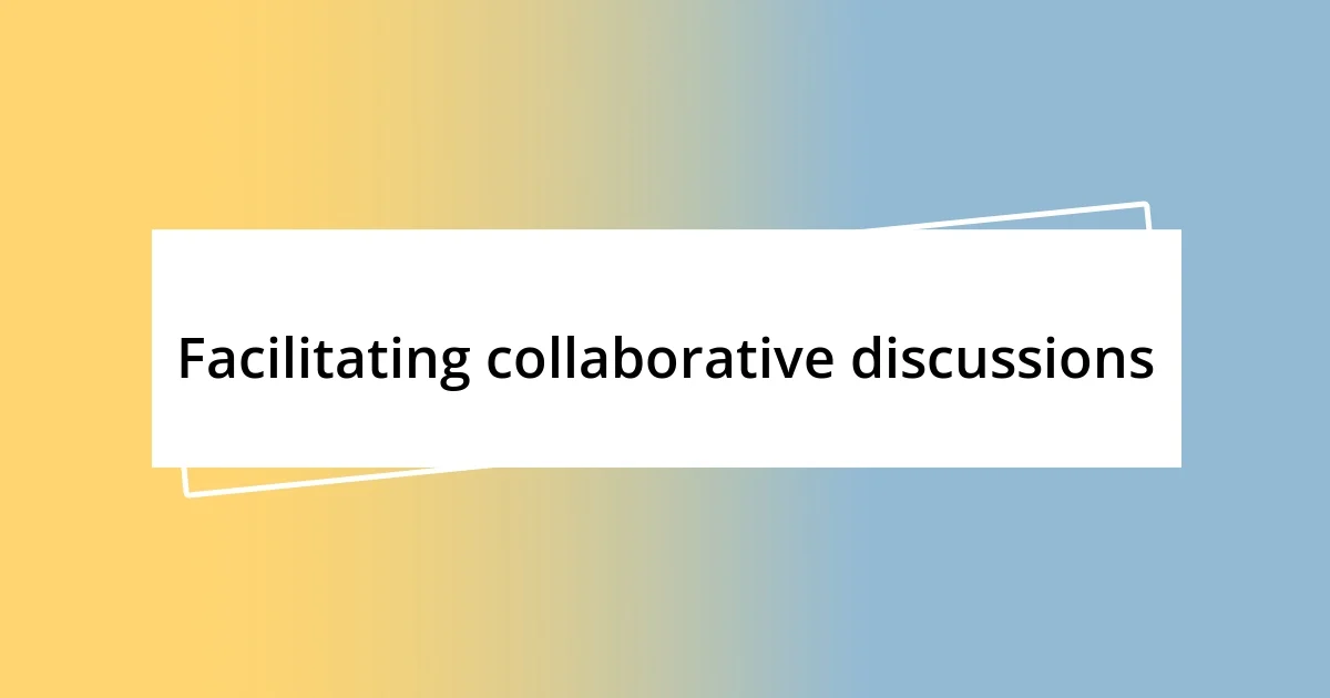 Facilitating collaborative discussions