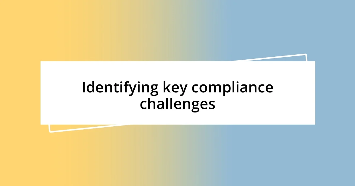 Identifying key compliance challenges