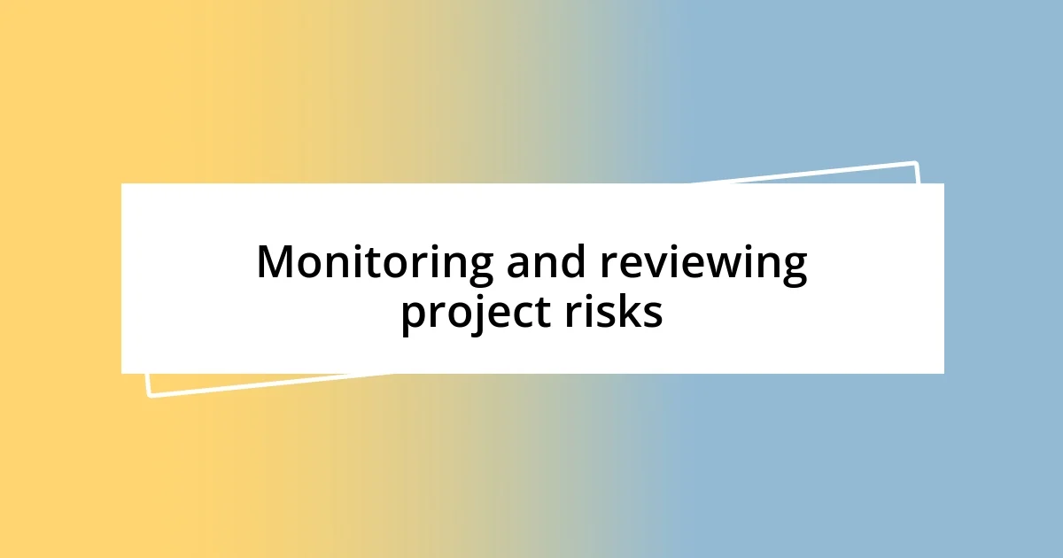 Monitoring and reviewing project risks