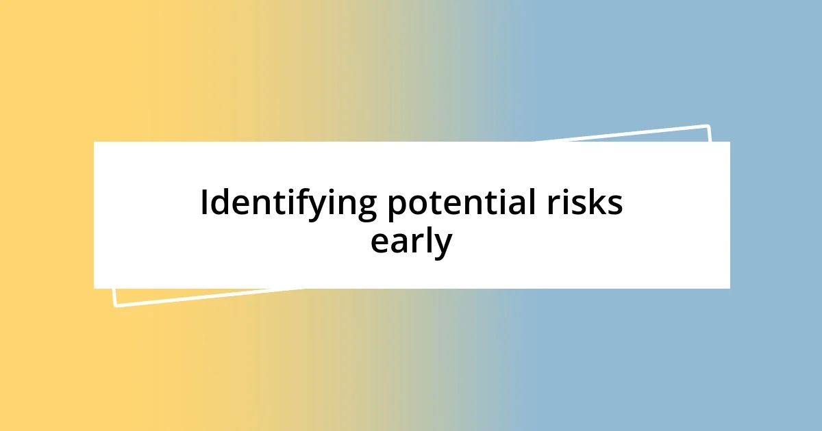 Identifying potential risks early