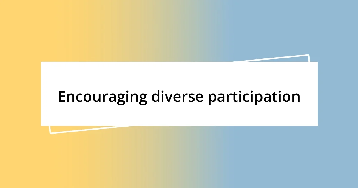 Encouraging diverse participation