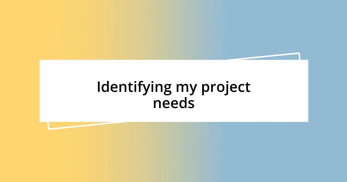 Identifying my project needs