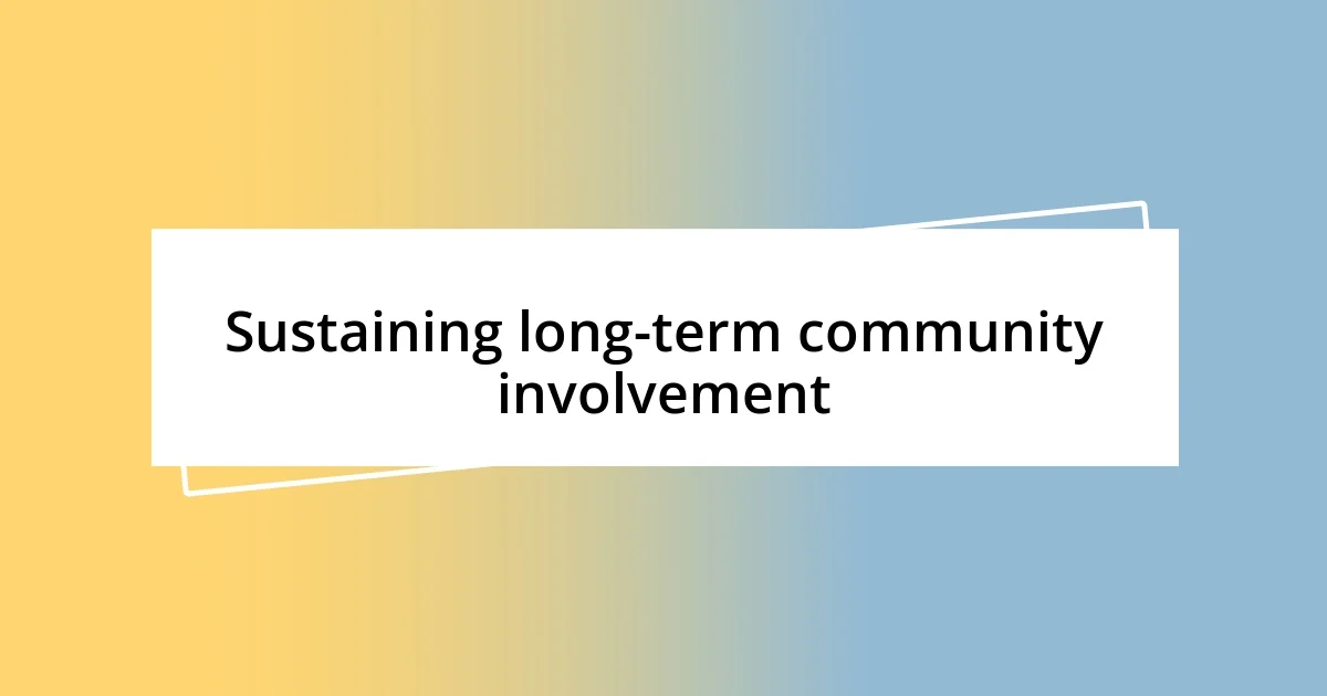 Sustaining long-term community involvement