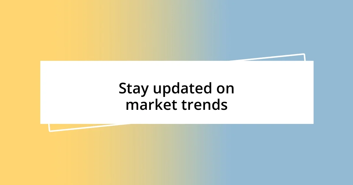 Stay updated on market trends