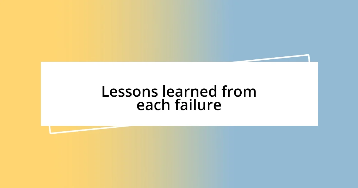 Lessons learned from each failure