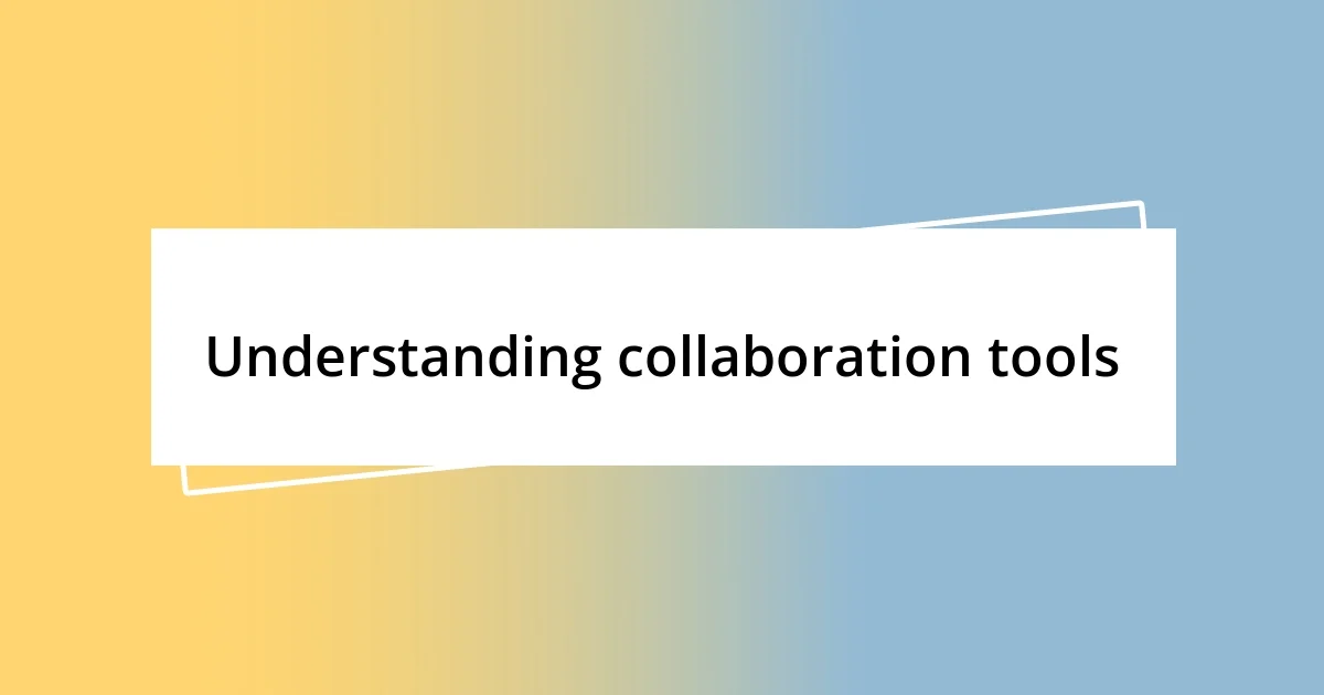 Understanding collaboration tools