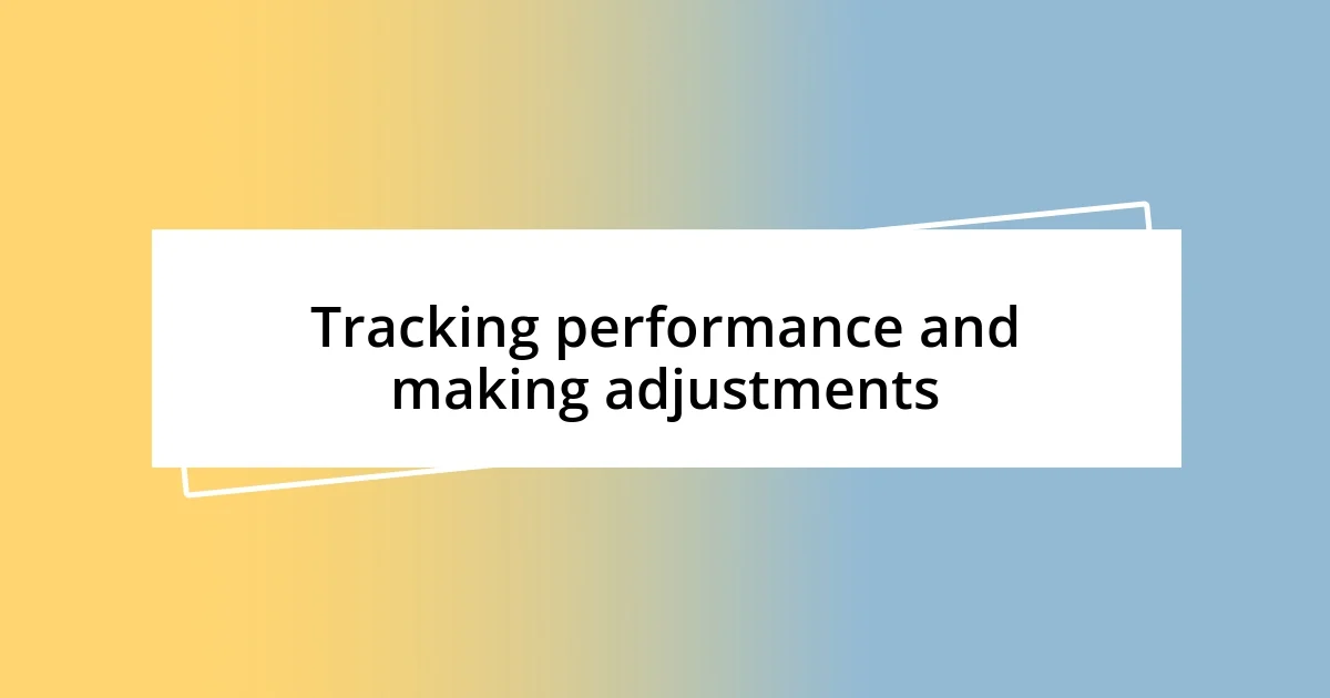 Tracking performance and making adjustments