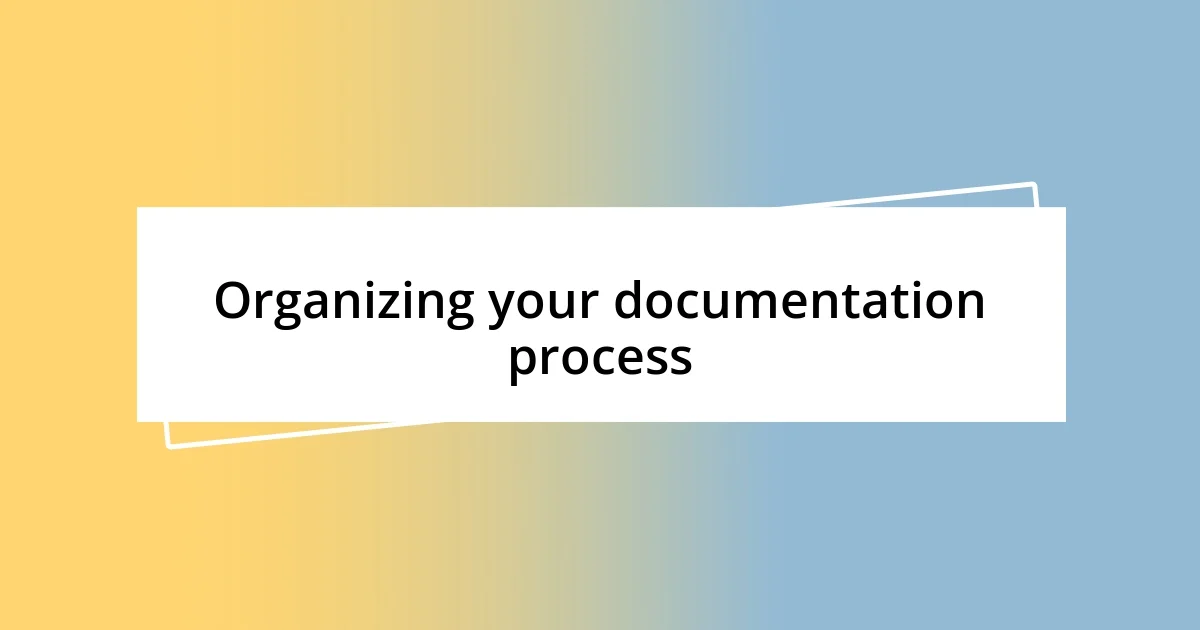 Organizing your documentation process