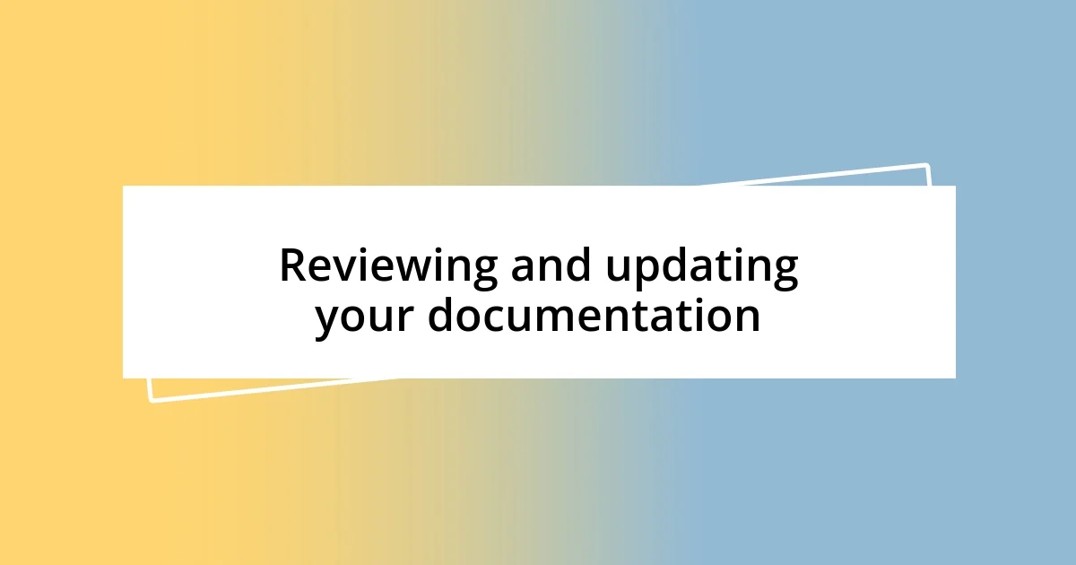 Reviewing and updating your documentation