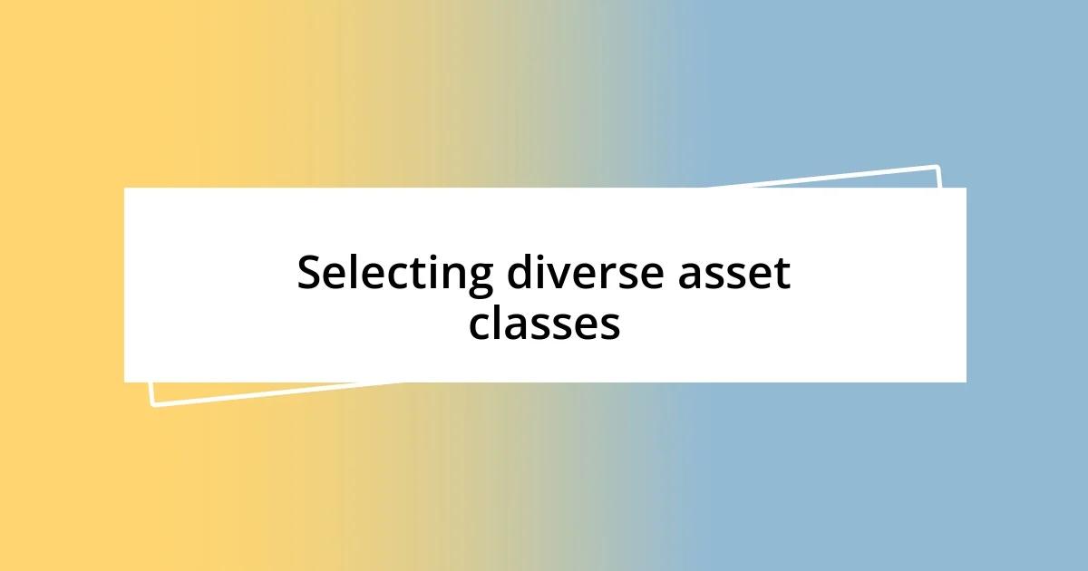 Selecting diverse asset classes