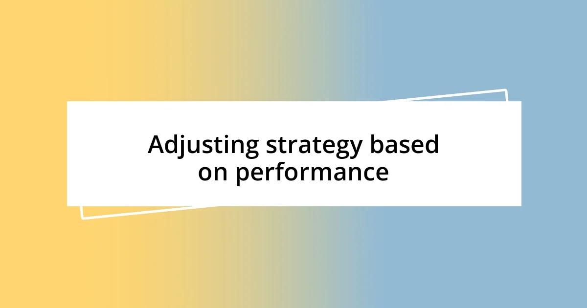 Adjusting strategy based on performance