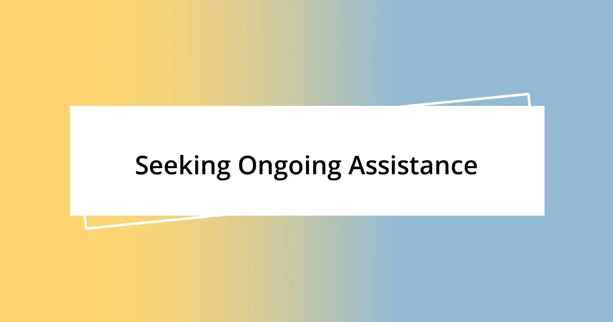 Seeking Ongoing Assistance