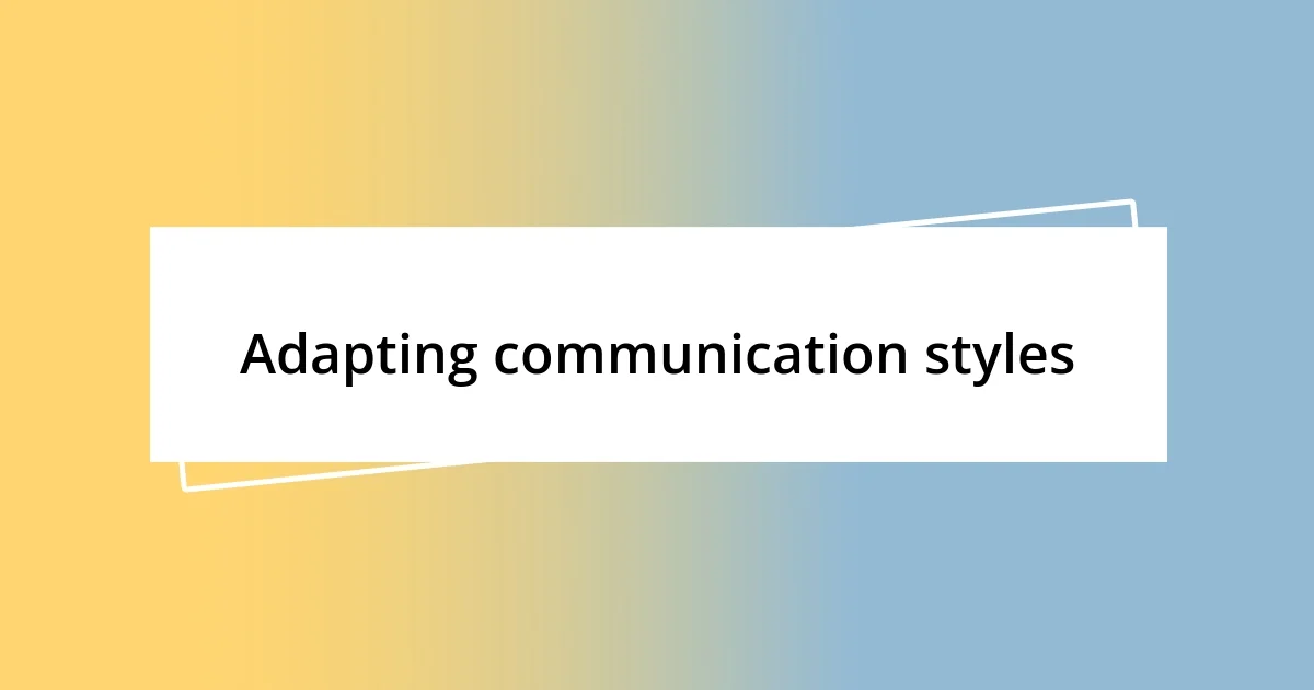 Adapting communication styles