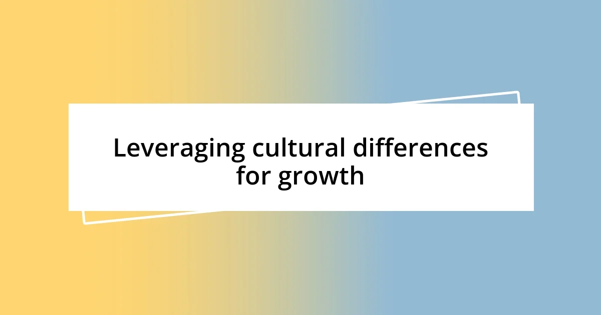 Leveraging cultural differences for growth