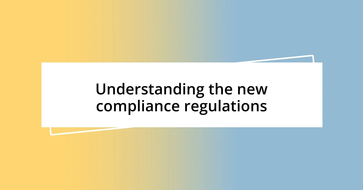 Understanding the new compliance regulations