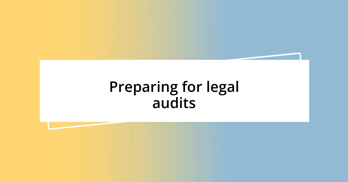 Preparing for legal audits