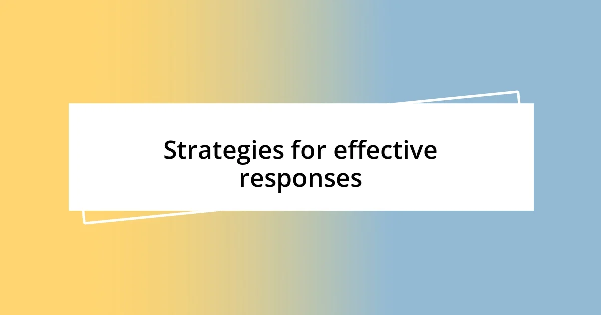 Strategies for effective responses