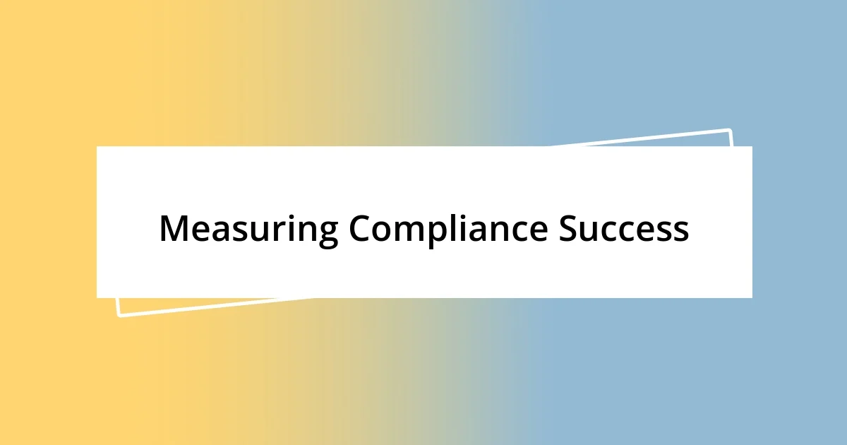 Measuring Compliance Success