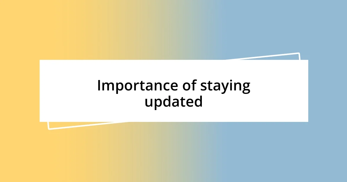 Importance of staying updated