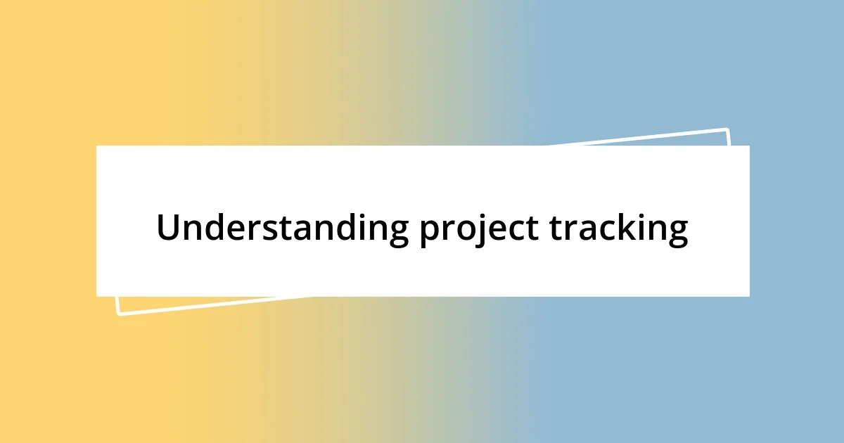 Understanding project tracking