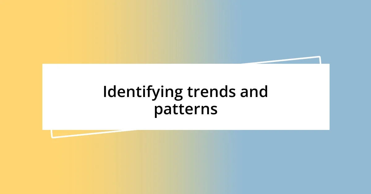 Identifying trends and patterns