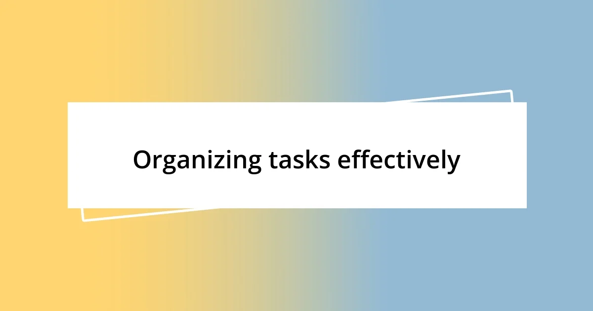 Organizing tasks effectively