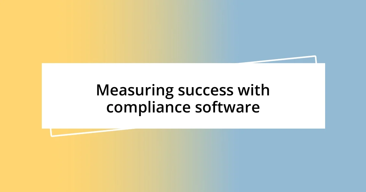 Measuring success with compliance software