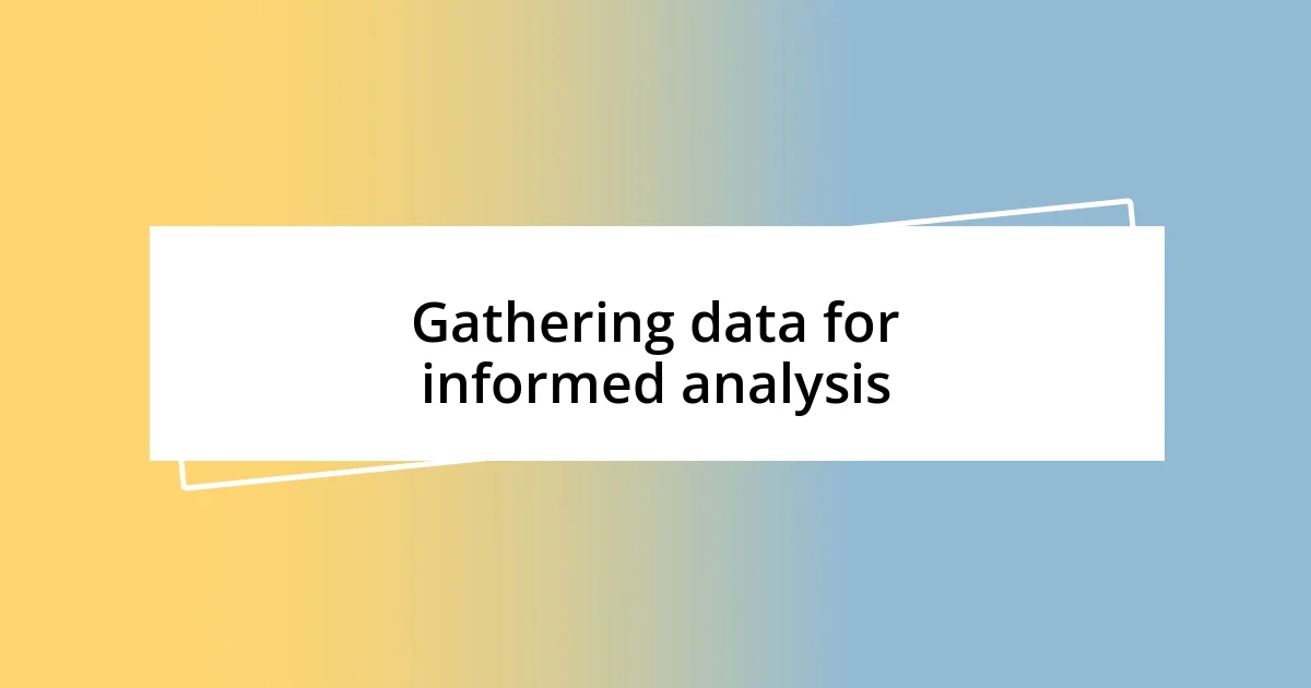 Gathering data for informed analysis