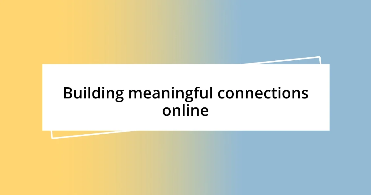 Building meaningful connections online