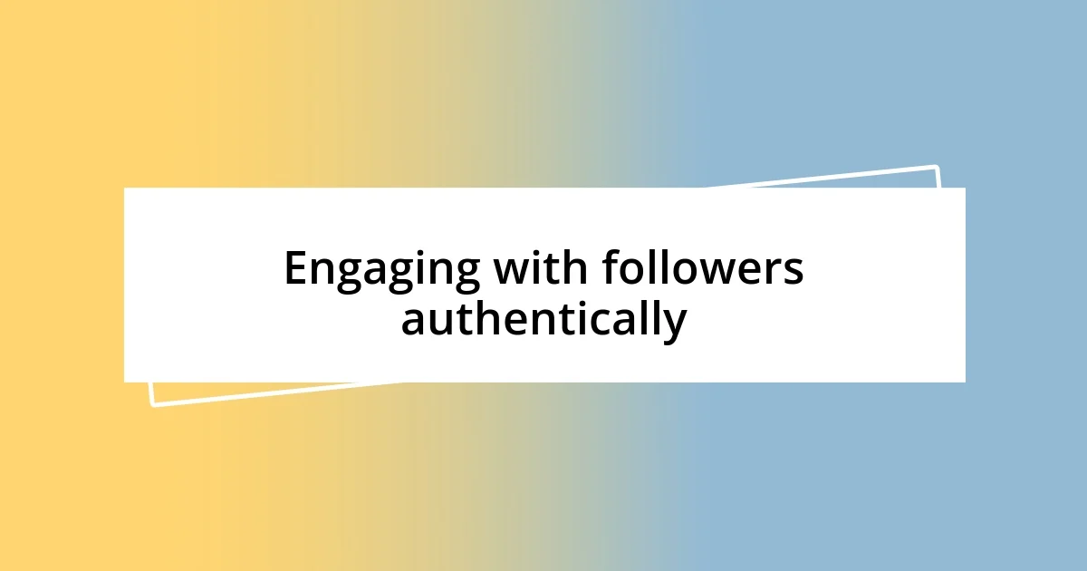 Engaging with followers authentically