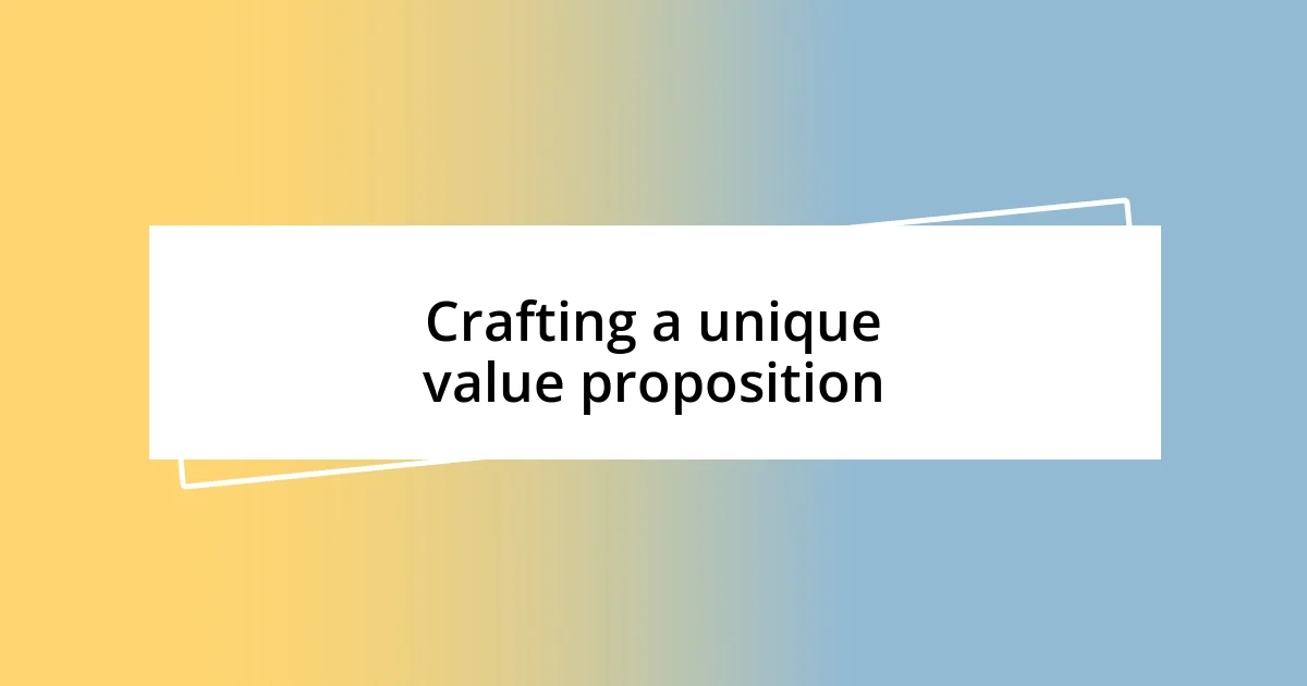 Crafting a unique value proposition