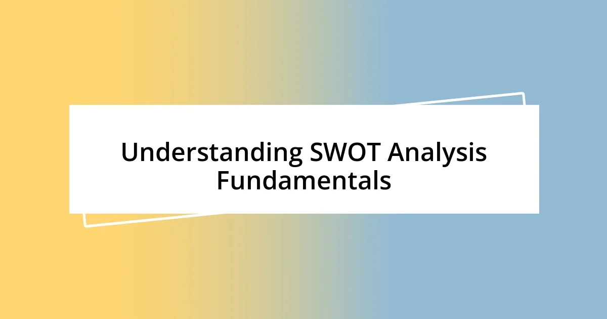 Understanding SWOT Analysis Fundamentals