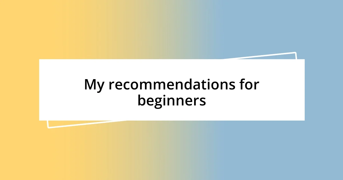 My recommendations for beginners