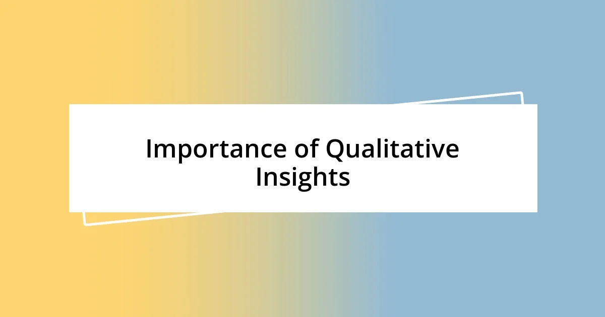 Importance of Qualitative Insights