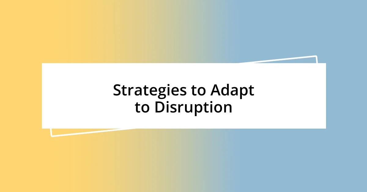 Strategies to Adapt to Disruption