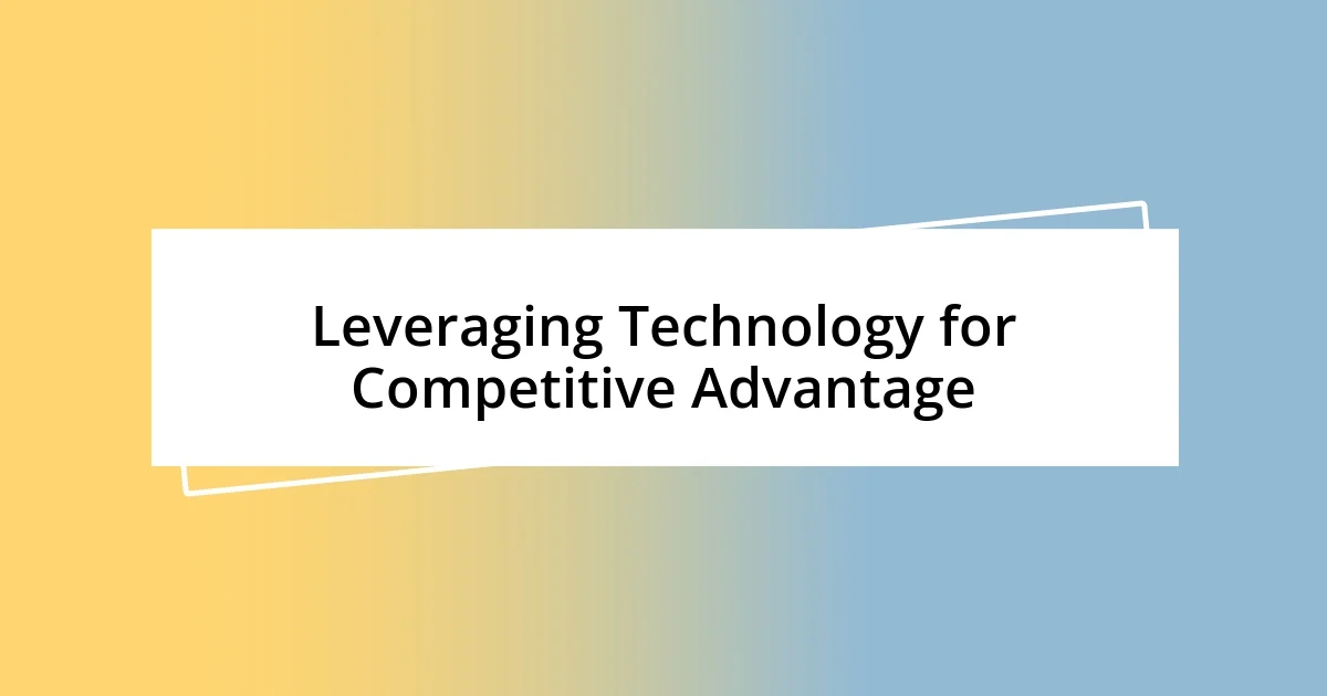 Leveraging Technology for Competitive Advantage