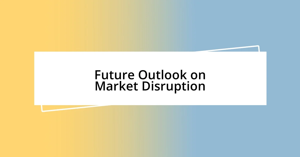 Future Outlook on Market Disruption