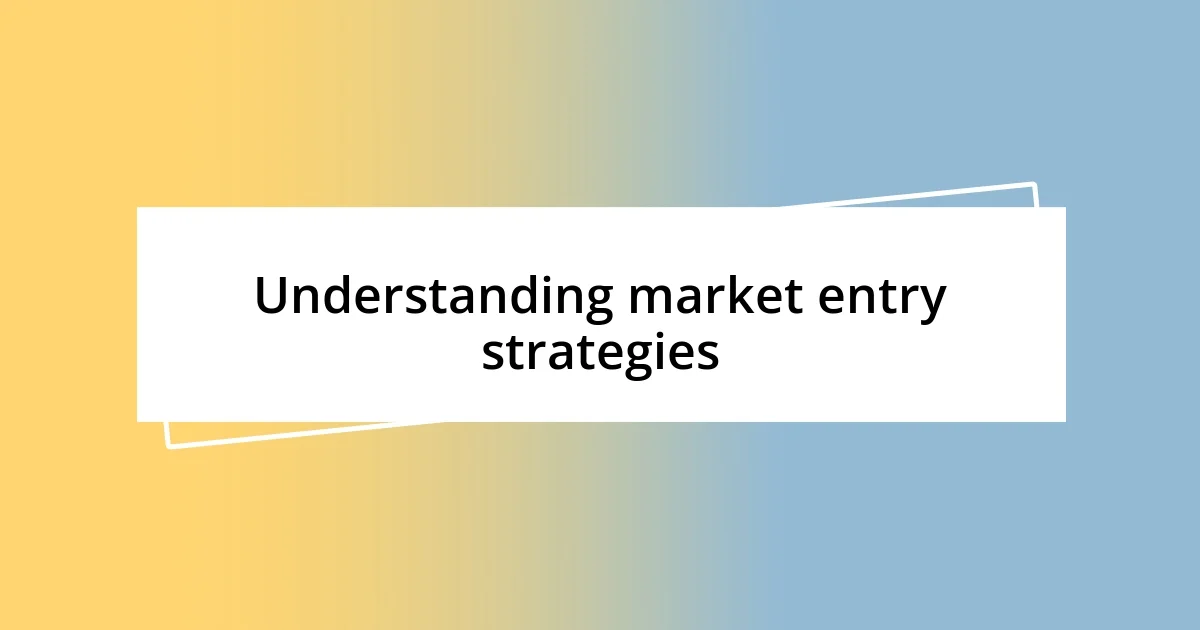 Understanding market entry strategies